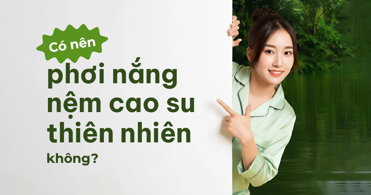 Có nên phơi nắng nệm cao su thiên nhiên không?