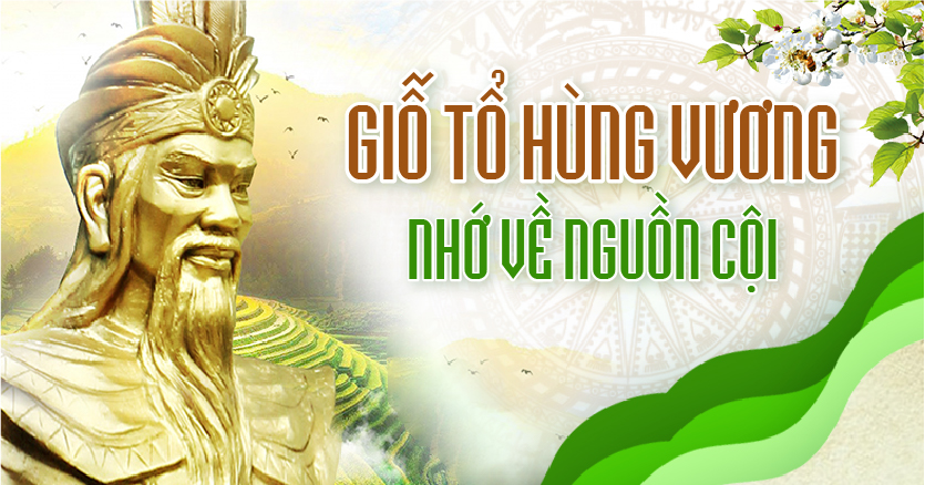 GIỖ TỔ HÙNG VƯƠNG, NHỚ VỀ NGUỒN CỘI 