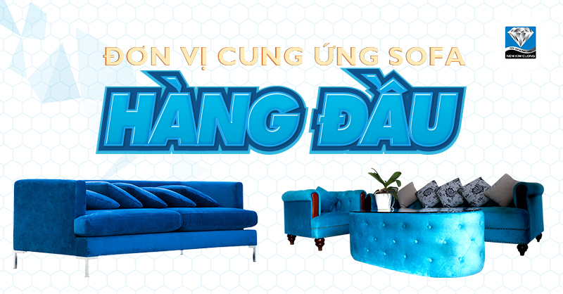 NỆM KIM CƯƠNG-ĐƠN VỊ CUNG ỨNG SOFA HÀNG ĐẦU CHO THỊ TRƯỜNG TRONG NƯỚC VÀ XUẤT KHẨU