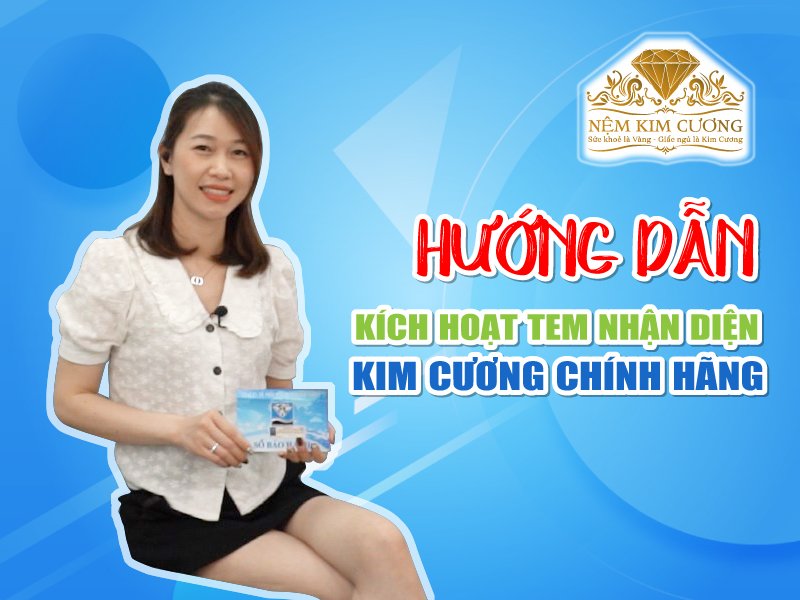 Hướng dẫn sử dụng tem điện tử Nệm Kim Cương chống hàng giả hàng nhái