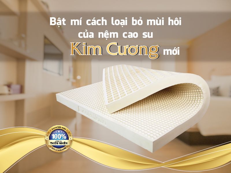 Bật mí cách loại bỏ mùi hôi của nệm cao su Kim Cương mới