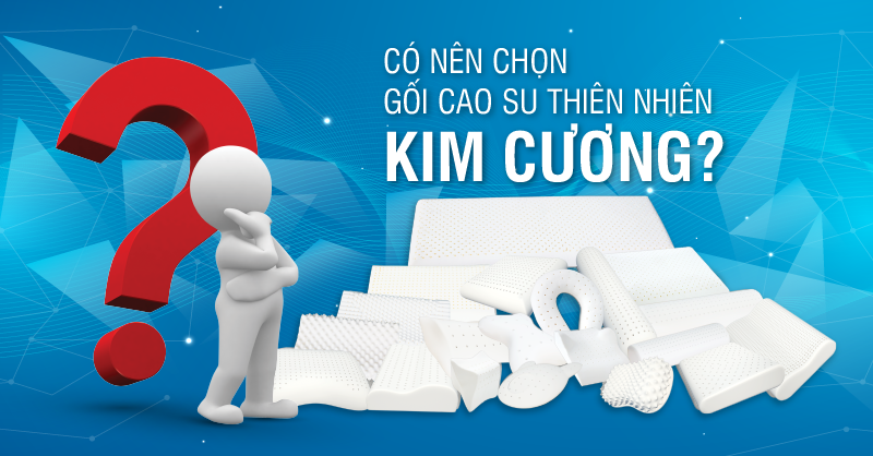 Có nên sử dụng gối cao su thiên nhiên của Nệm Kim Cương?