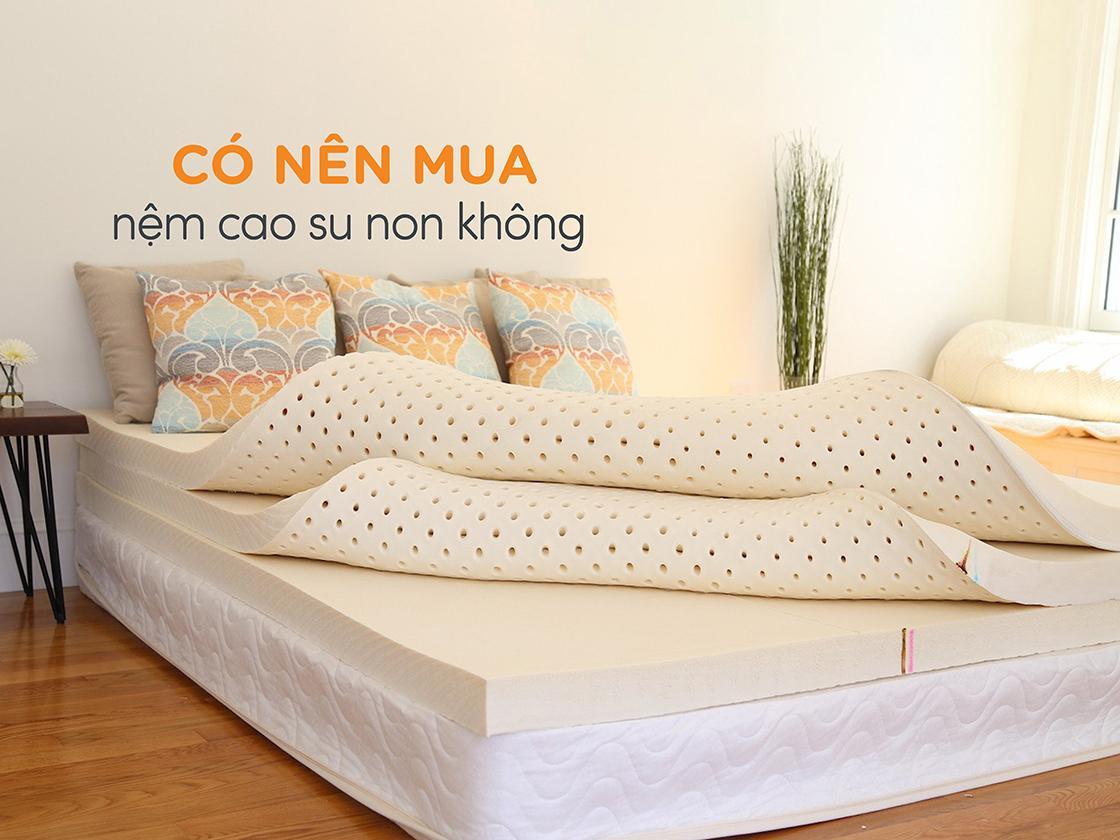 PHÂN BIỆT NỆM CAO SU NON VÀ NỆM CAO SU THIÊN NHIÊN CHÍNH HÃNG