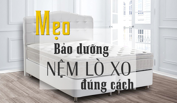 Mẹo chăm sóc và bảo dưỡng nệm lò xo đúng cách