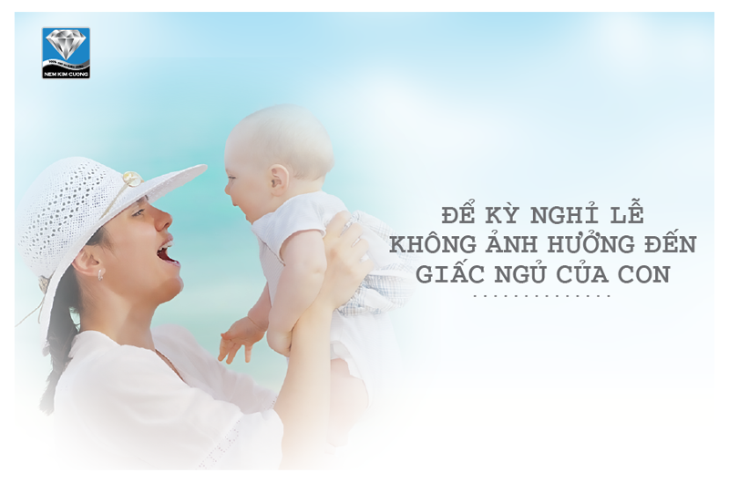 ĐỂ KỲ NGHỈ LỄ KHÔNG ẢNH HƯỞNG ĐẾN GIẤC NGỦ CỦA CON 28/04/2018