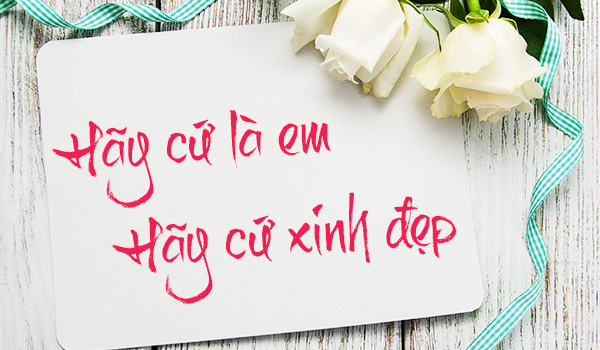 Hãy cứ là em. Hãy cứ xinh đẹp