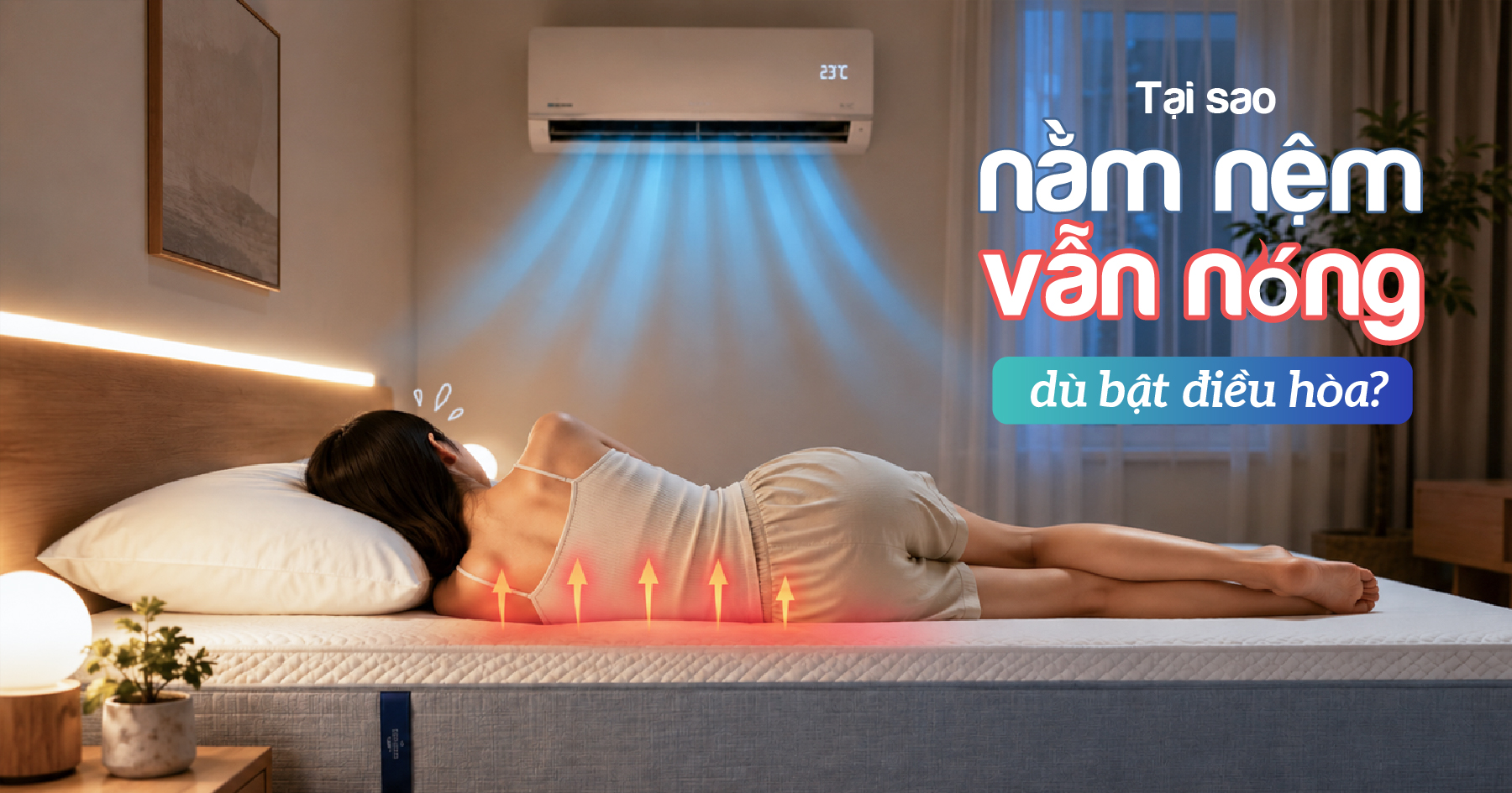 Tại sao nằm nệm vẫn nóng dù bật điều hòa?